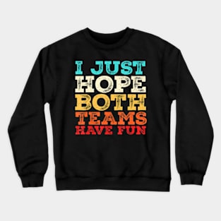 I Just  Both Teams Have Fun Crewneck Sweatshirt